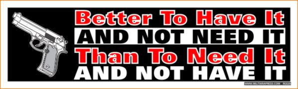 Better To Have It And Not Need It Than To Need It And Not Have It (Sticker)